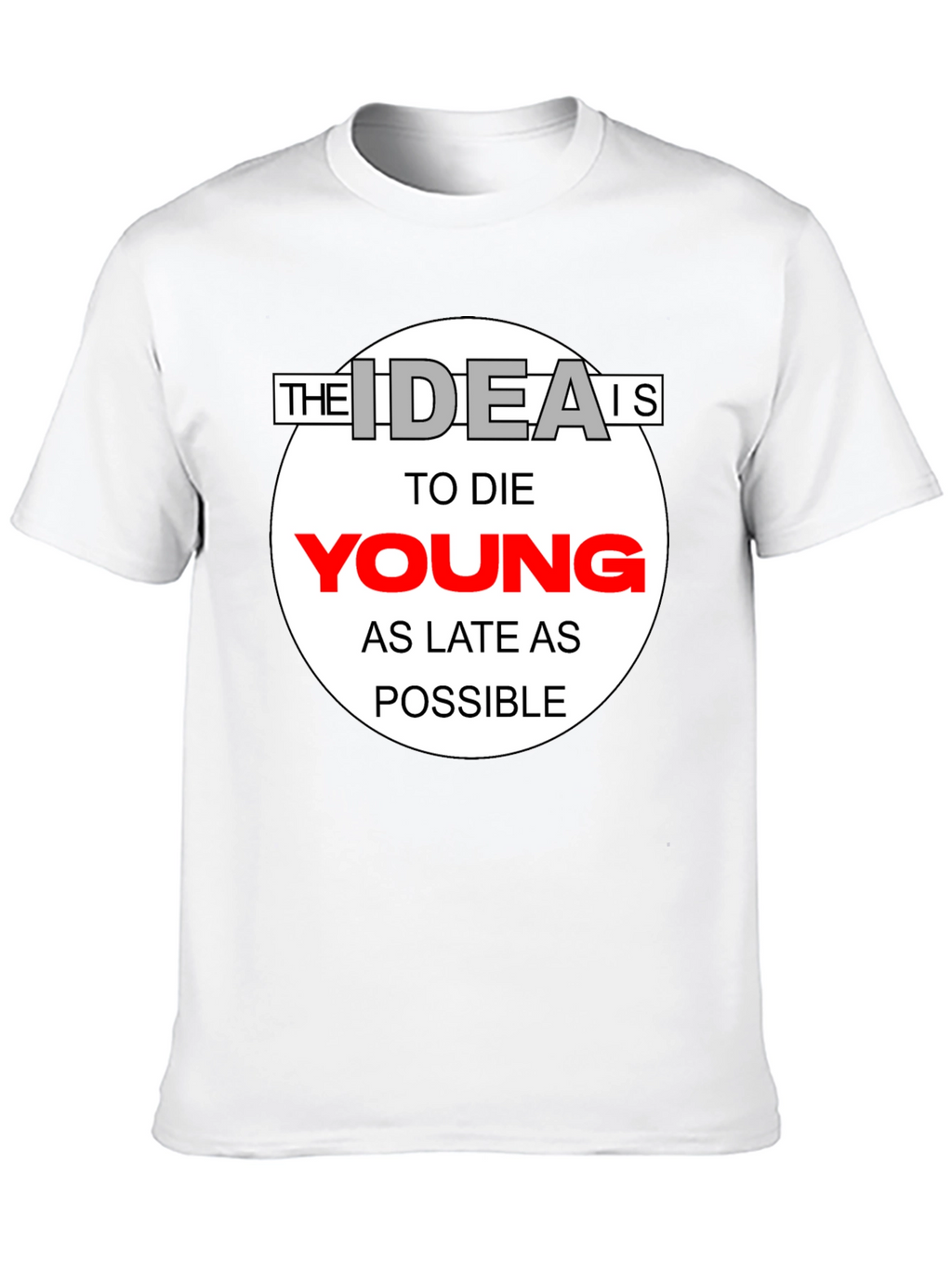 The Idea Is To Die Young T-Shirt