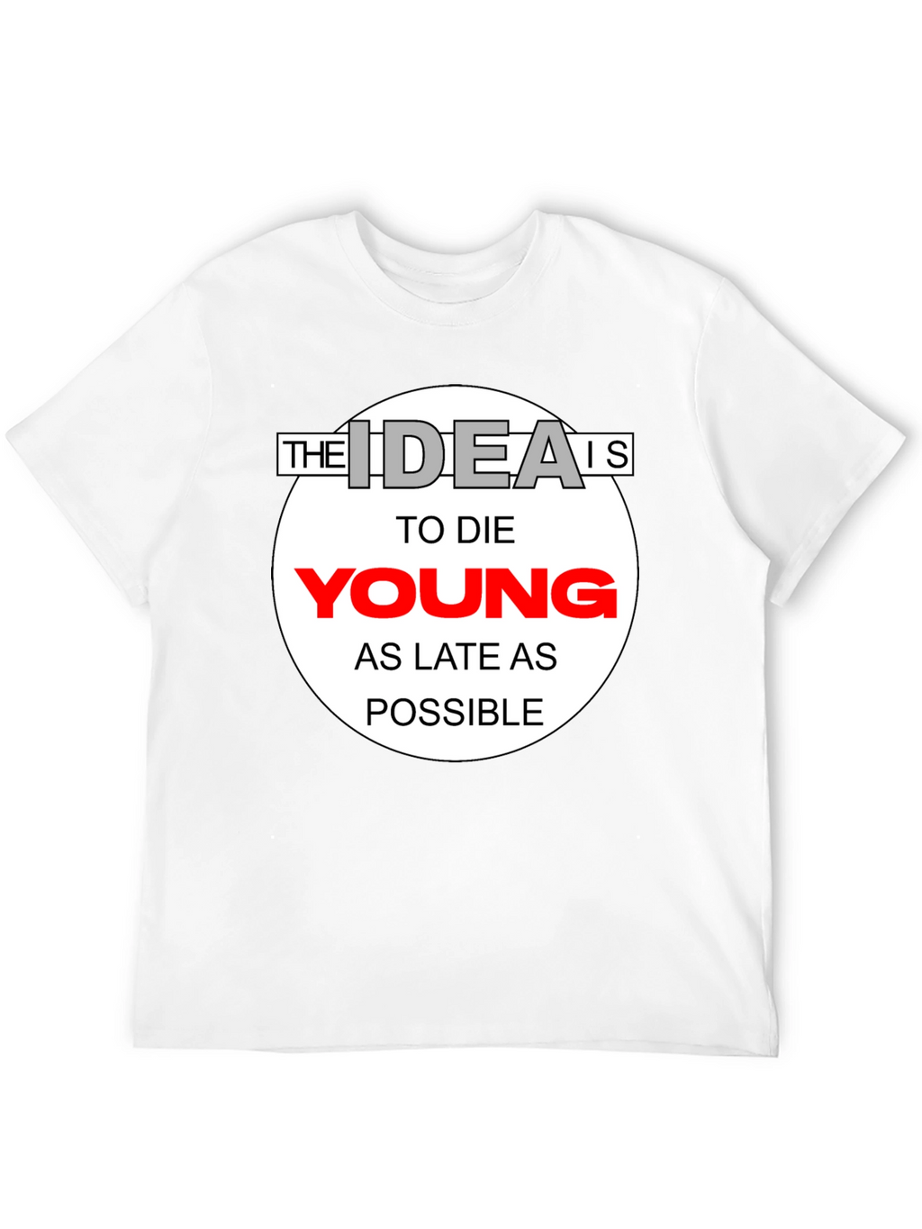 The Idea Is To Die Young T-Shirt