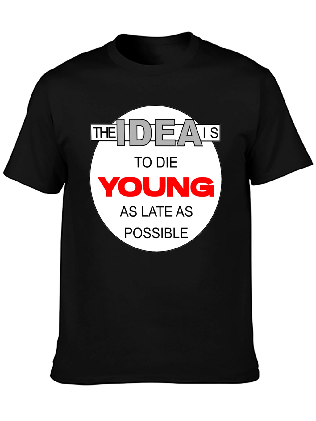 The Idea Is To Die Young T-Shirt