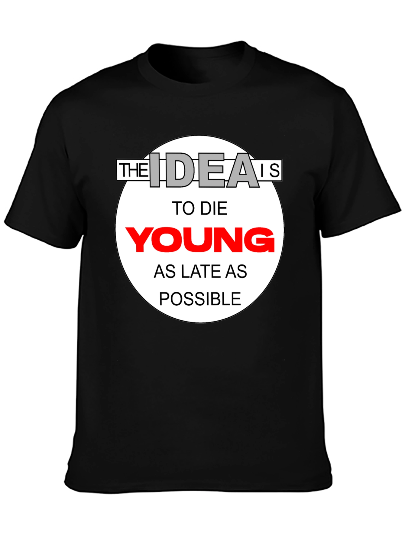 The Idea Is To Die Young T-Shirt