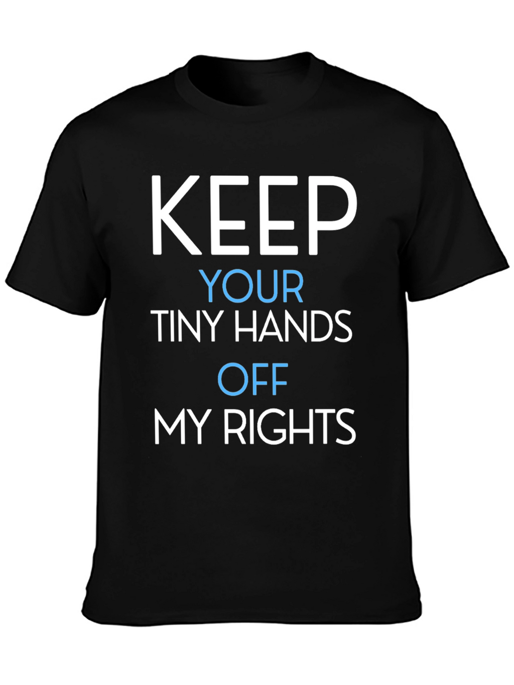 Keep Your Tiny Hands Off My Rights T-Shirt
