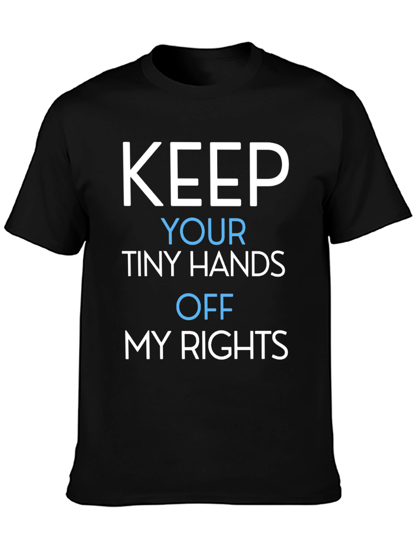 Keep Your Tiny Hands Off My Rights T-Shirt