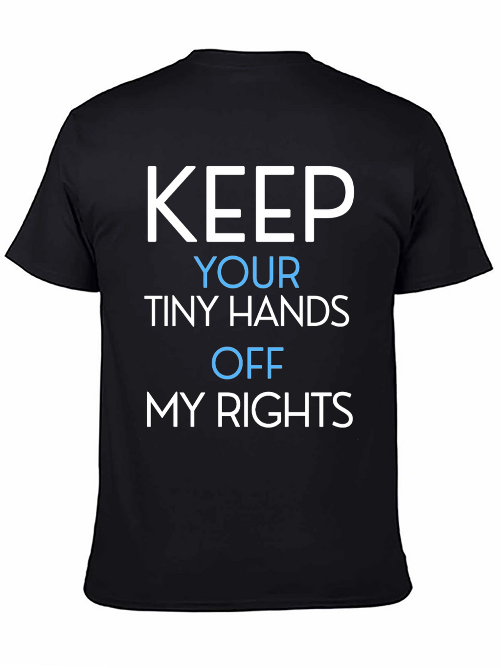 Keep Your Tiny Hands Off My Rights T-Shirt