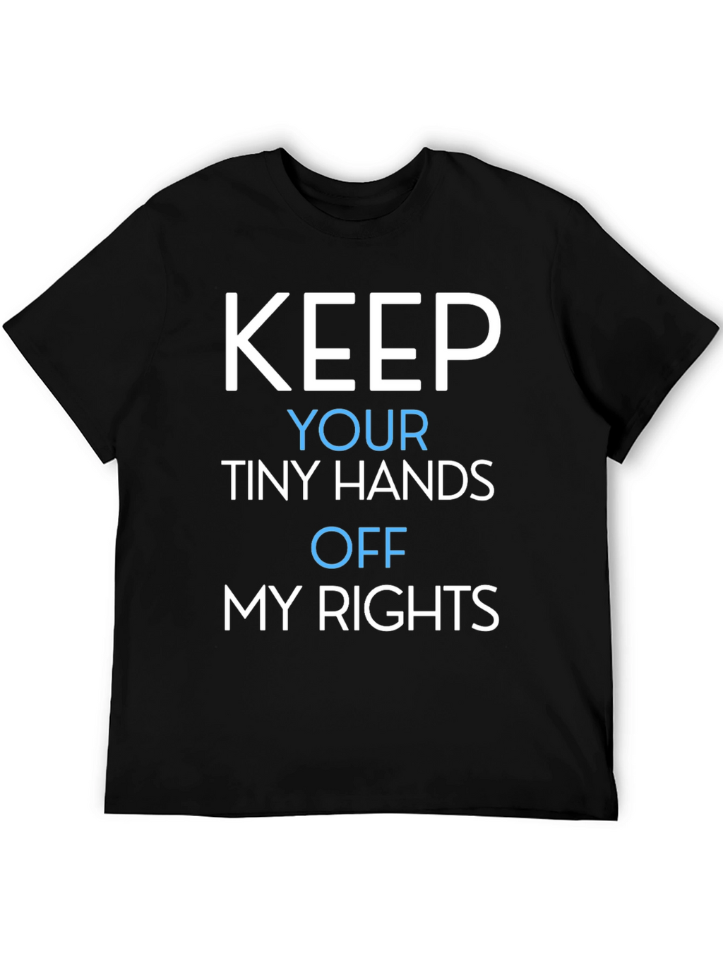 Keep Your Tiny Hands Off My Rights T-Shirt