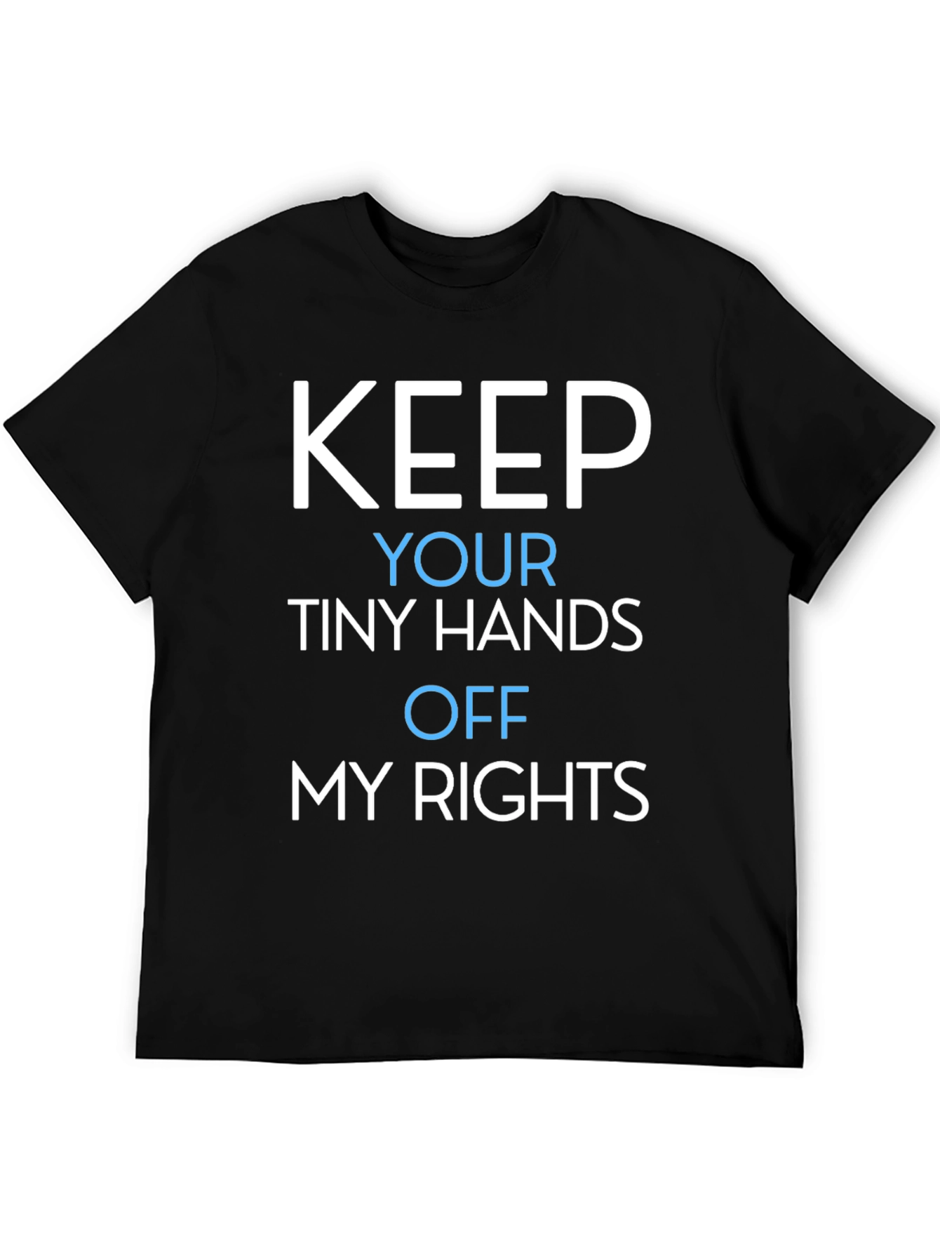 Keep Your Tiny Hands Off My Rights T-Shirt