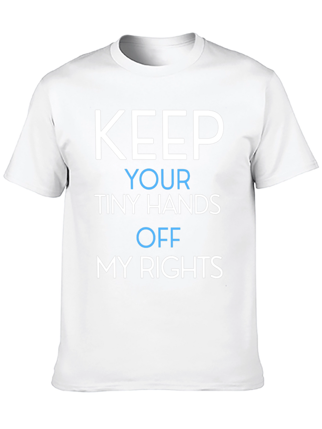 Keep Your Tiny Hands Off My Rights T-Shirt