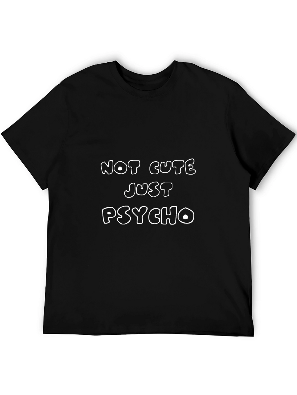Not Cute Just Psycho T-Shirt Funny Sarcastic Tee