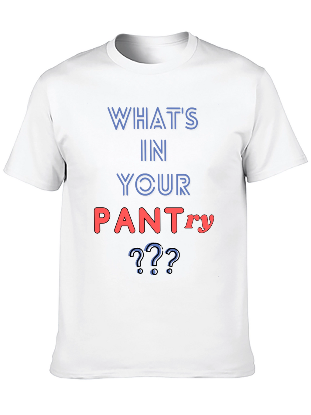 Whats In Your Pantry Funny T-Shirt