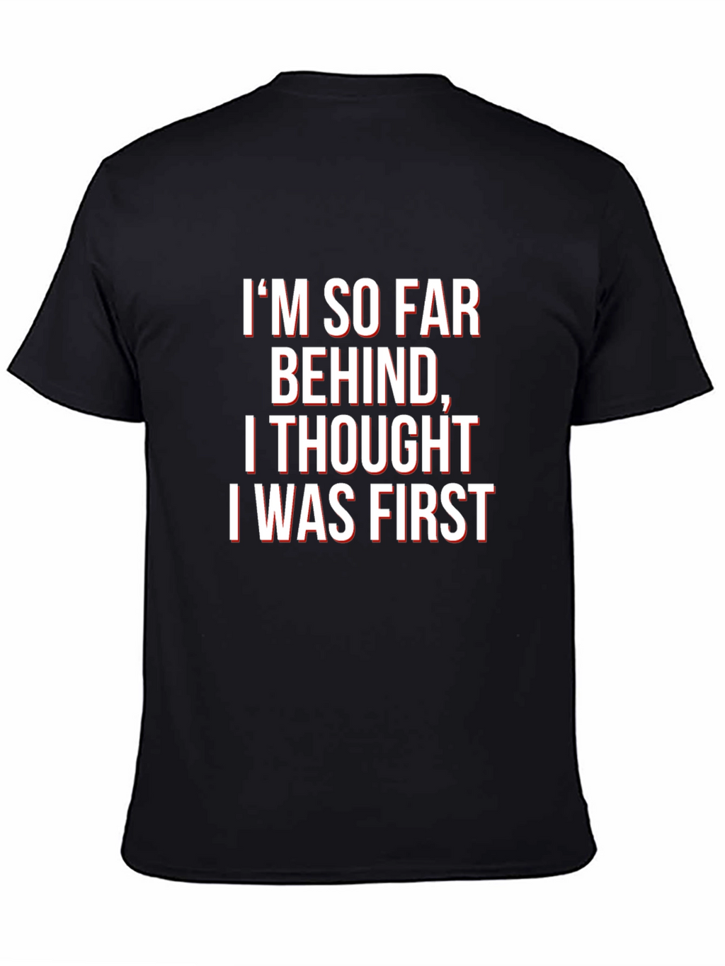 Funny Graphic Tee - Im So Far Behind T-Shirt