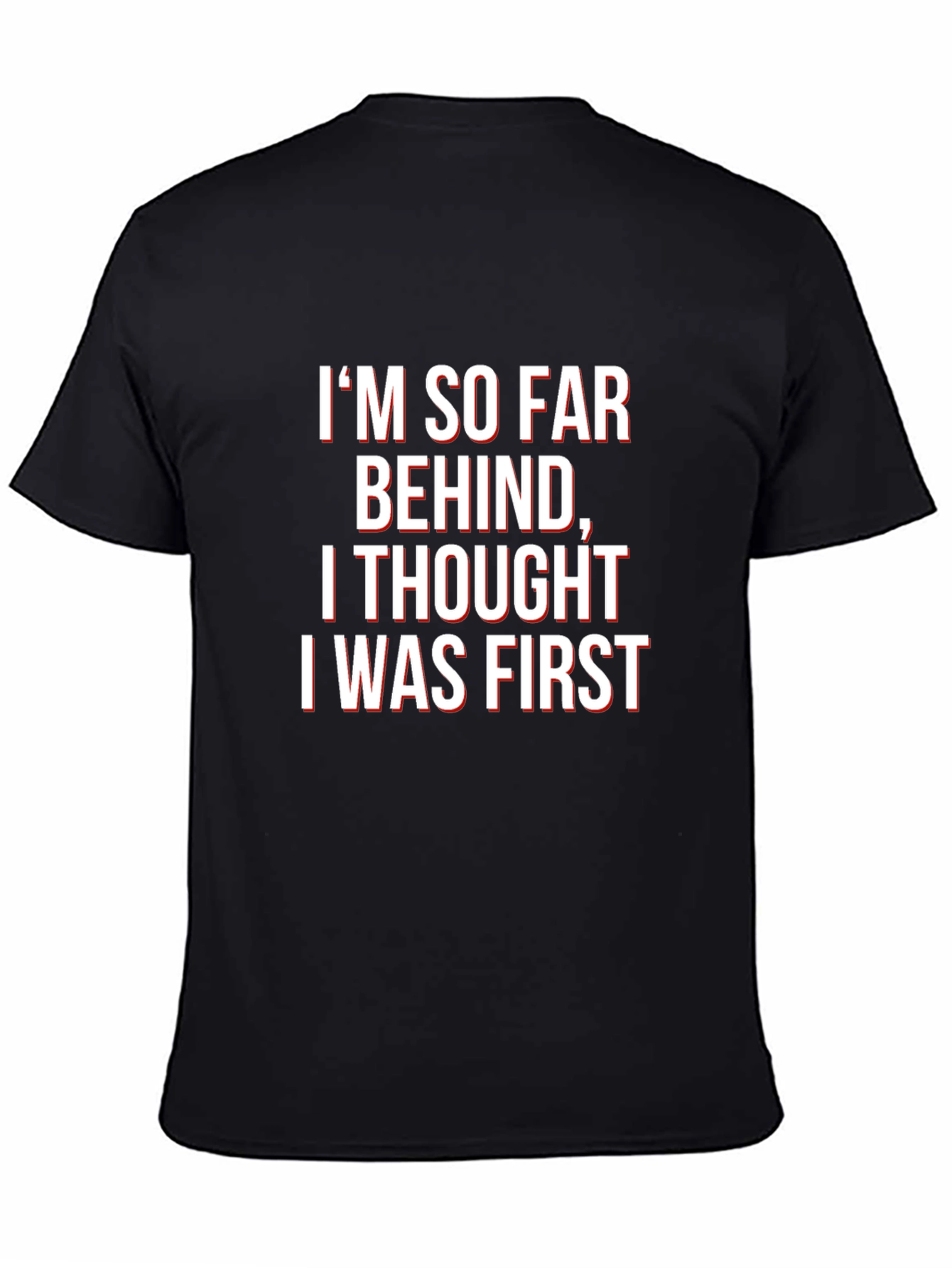 Funny Graphic Tee - Im So Far Behind T-Shirt