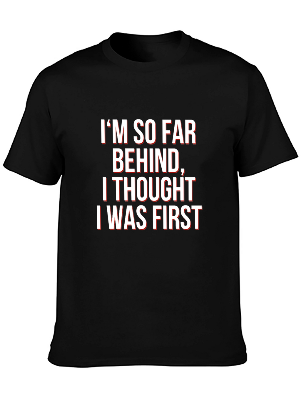 Funny Graphic Tee - Im So Far Behind T-Shirt
