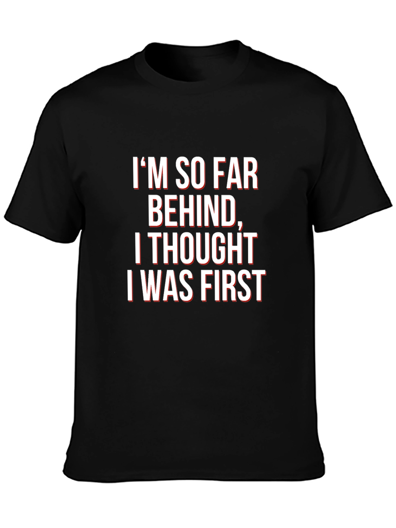 Funny Graphic Tee - Im So Far Behind T-Shirt