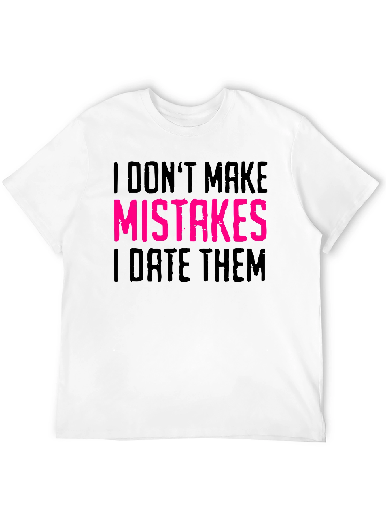 I Dont Make Mistakes I Date Them Graphic Tee