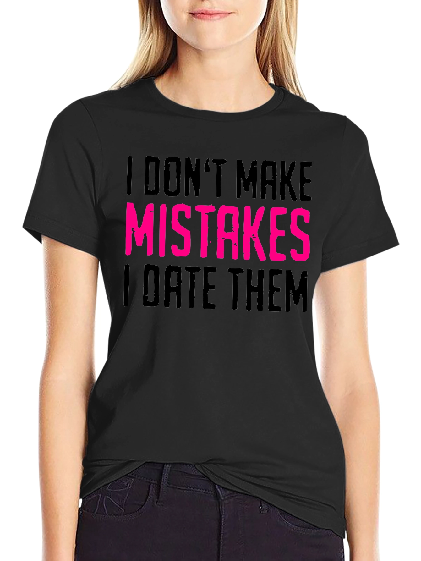 I Dont Make Mistakes I Date Them Graphic Tee
