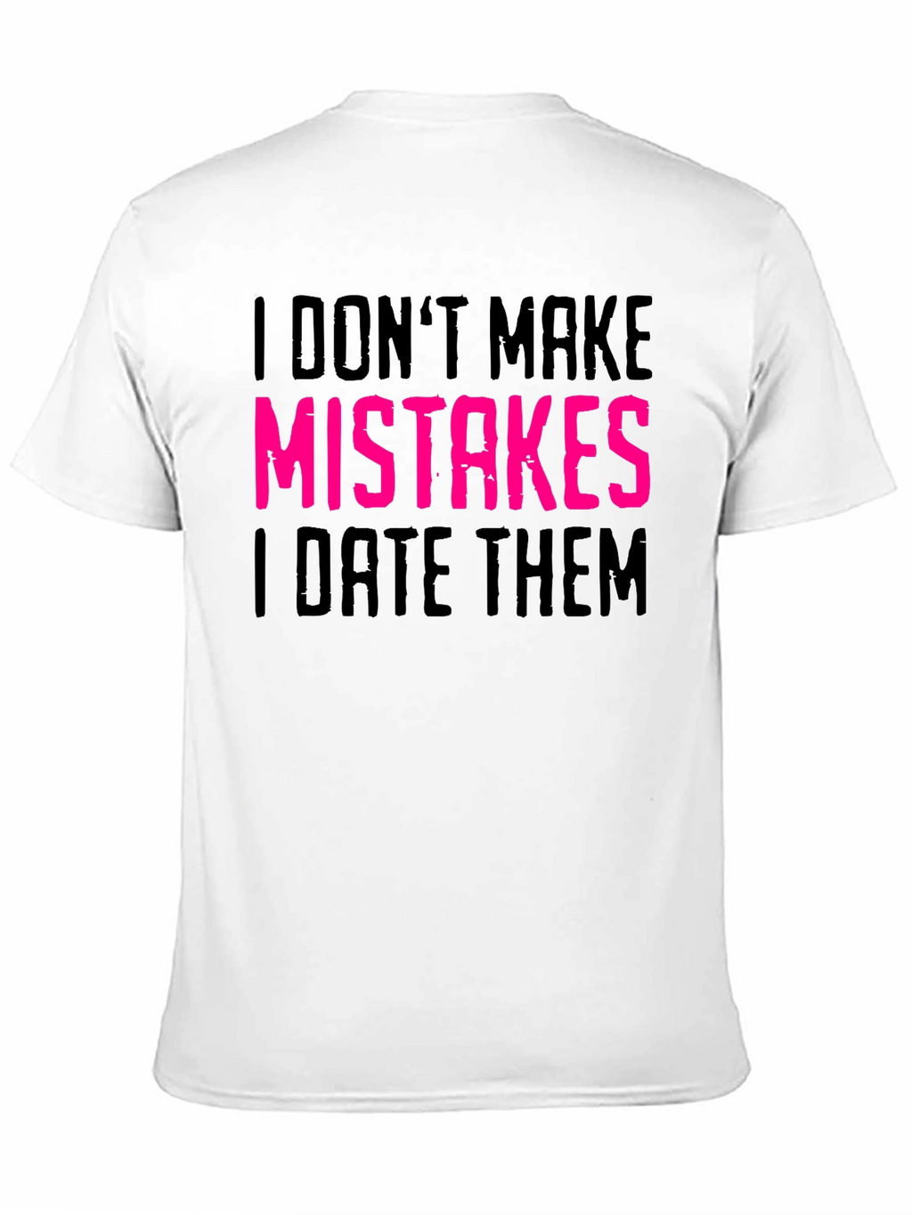 I Dont Make Mistakes I Date Them Graphic Tee