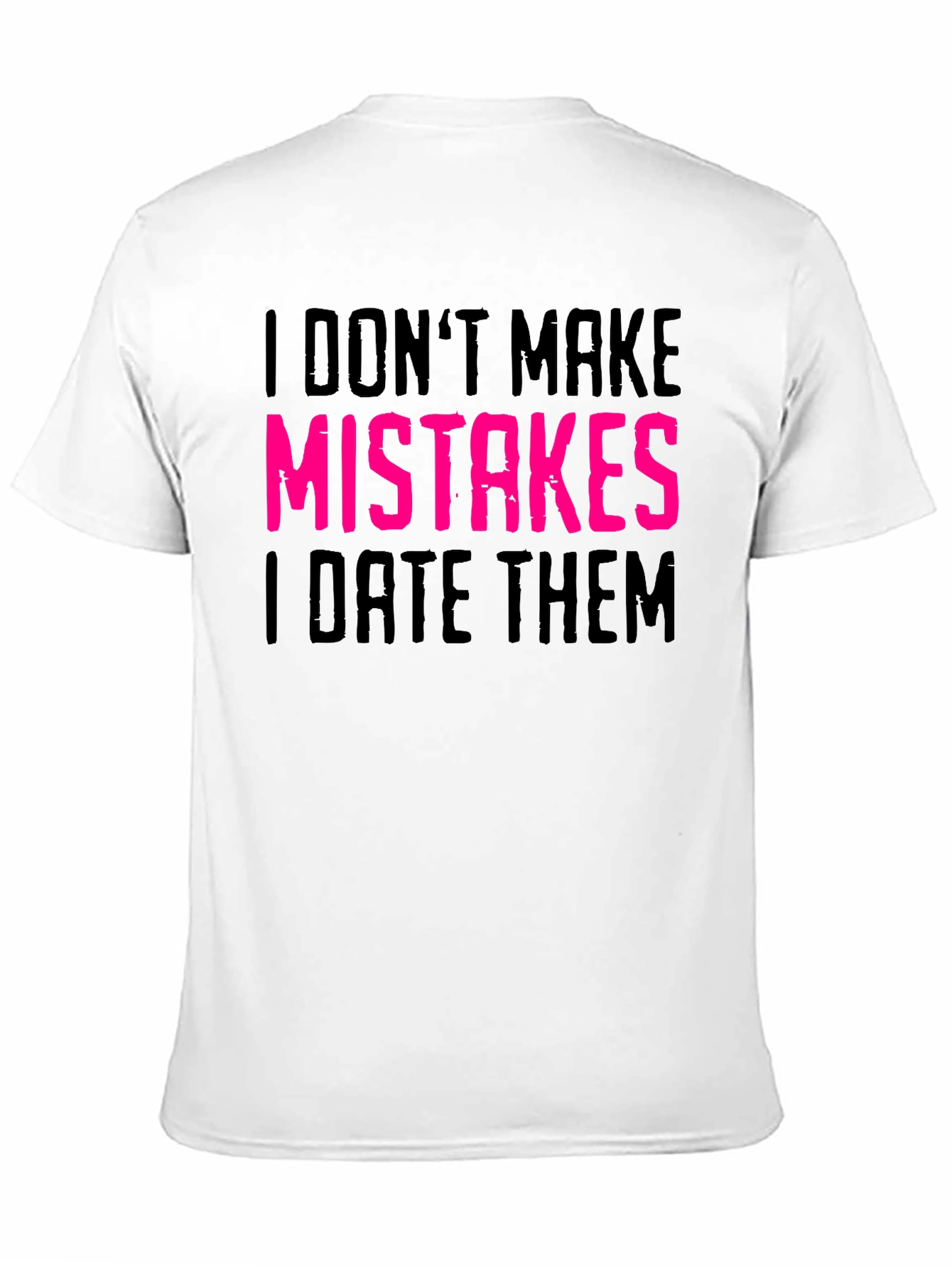 I Dont Make Mistakes I Date Them Graphic Tee