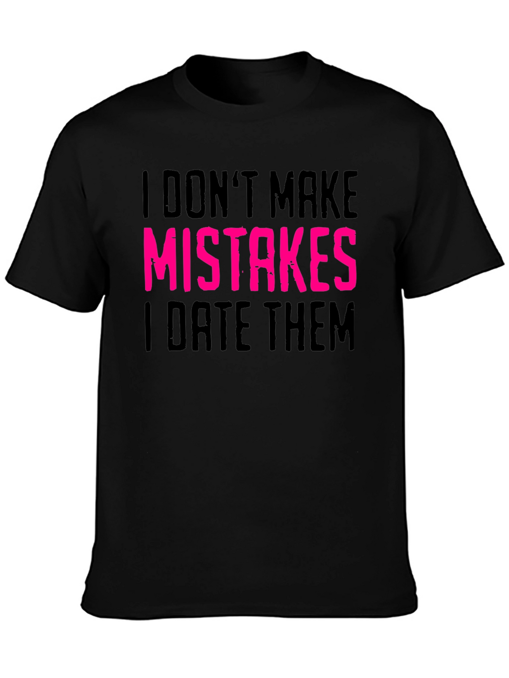 I Dont Make Mistakes I Date Them Graphic Tee
