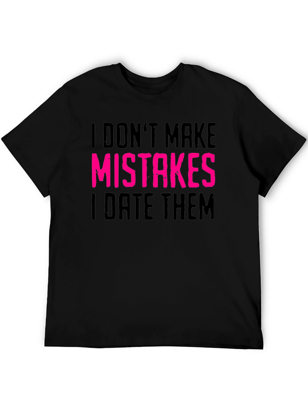 I Dont Make Mistakes I Date Them Graphic Tee