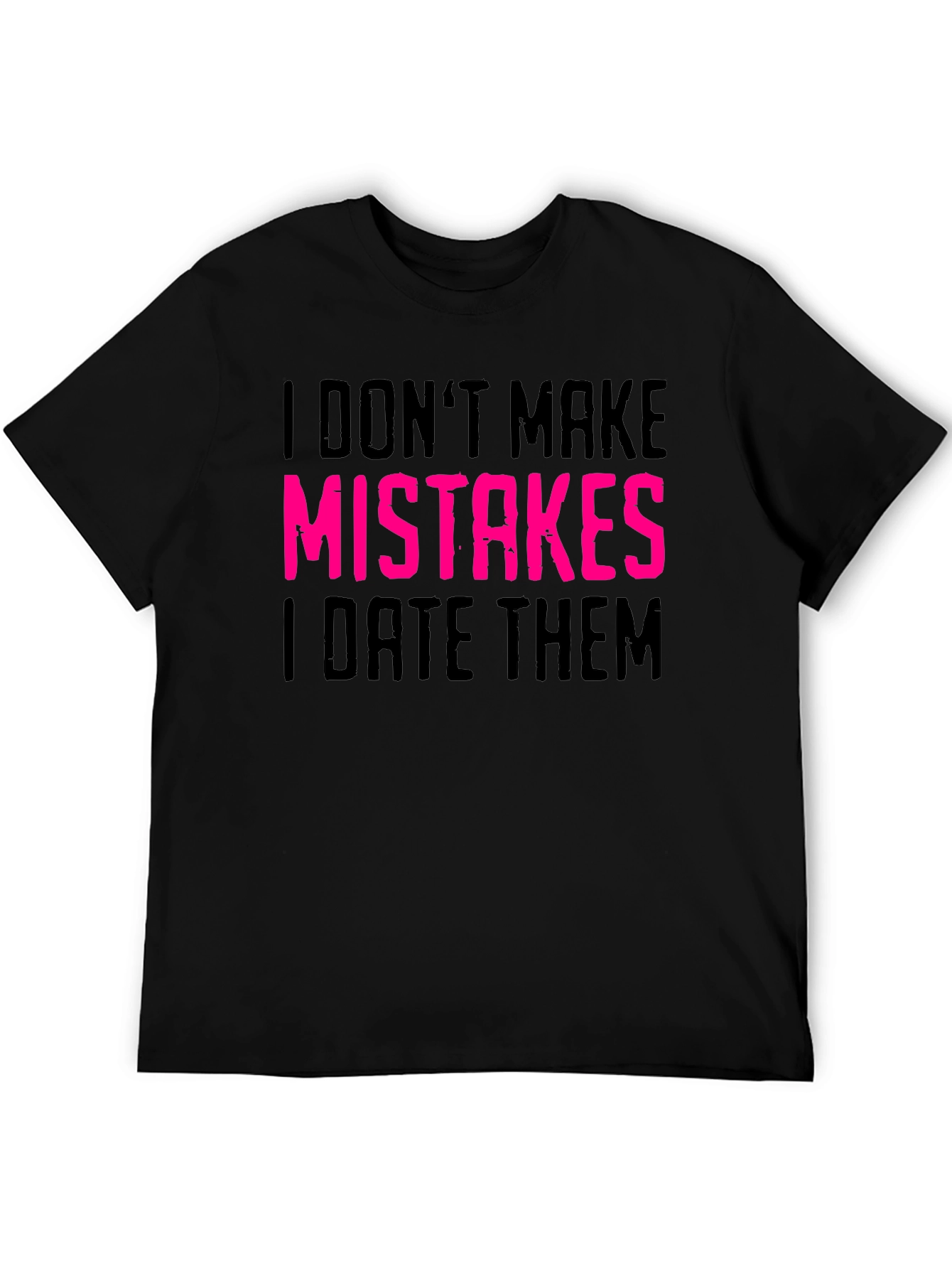 I Dont Make Mistakes I Date Them Graphic Tee