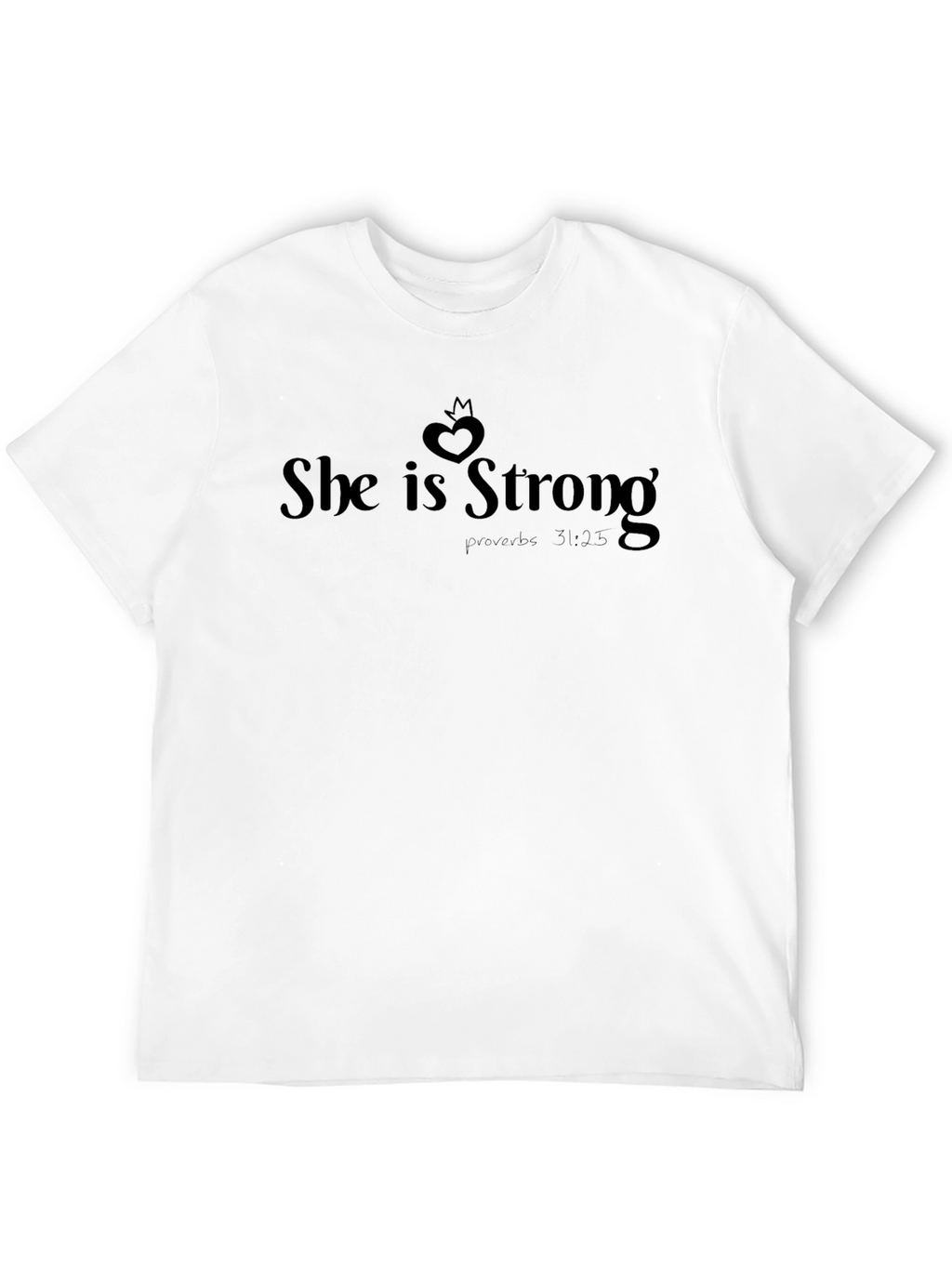She is Strong T-Shirt Proverbs 31:25
