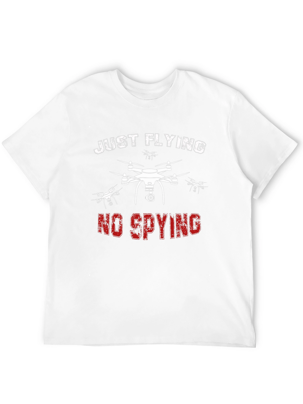 Just Flying No Spying Drone Graphic T-Shirt