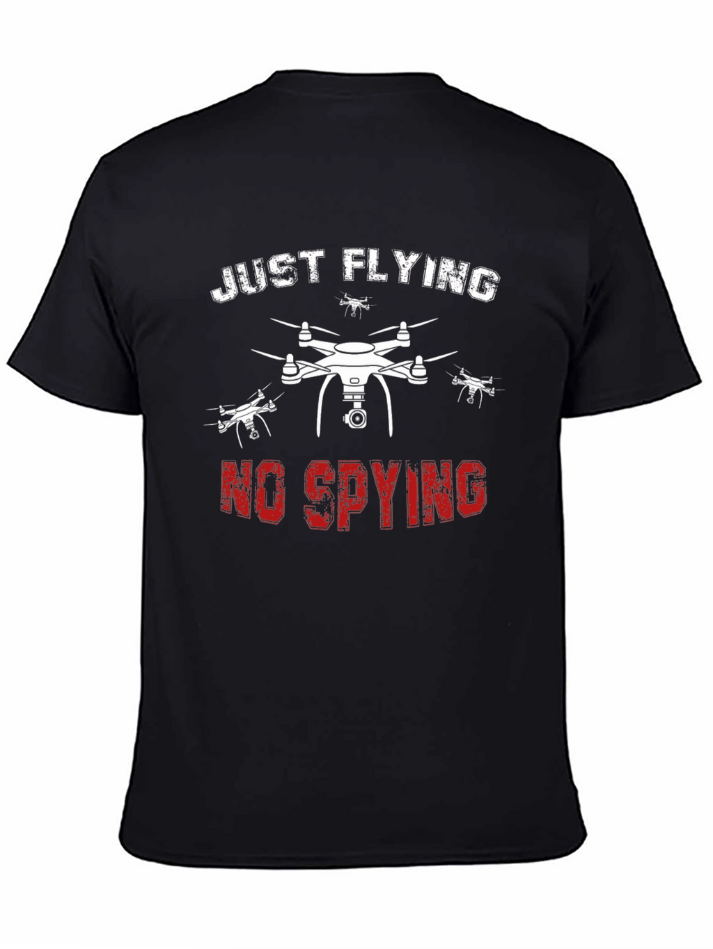 Just Flying No Spying Drone Graphic T-Shirt
