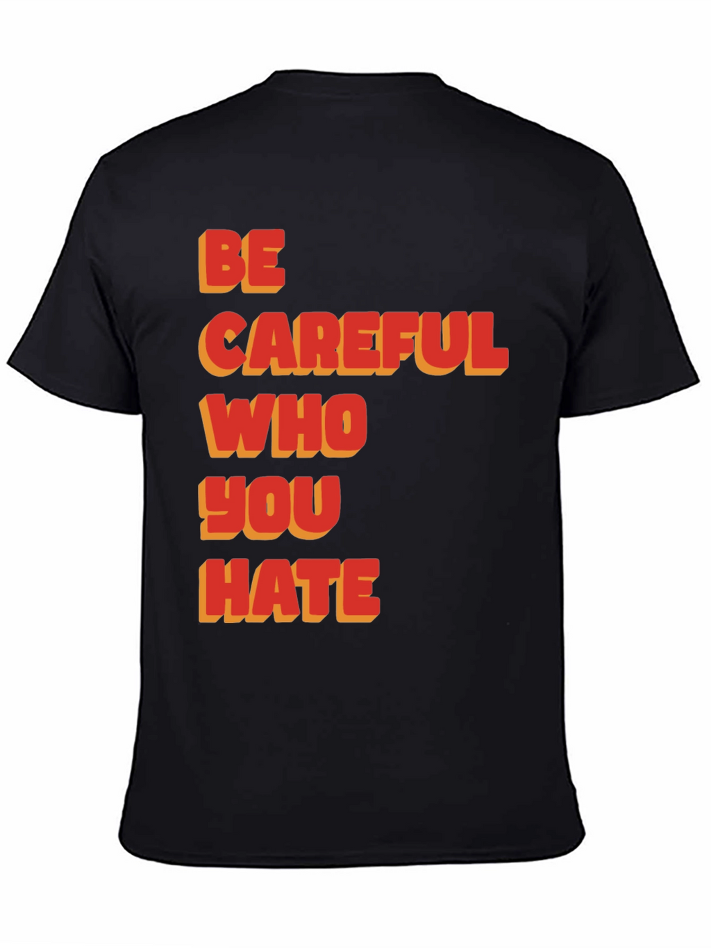 Be Careful Who You Hate Graphic T-Shirt
