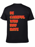 Be Careful Who You Hate Graphic T-Shirt