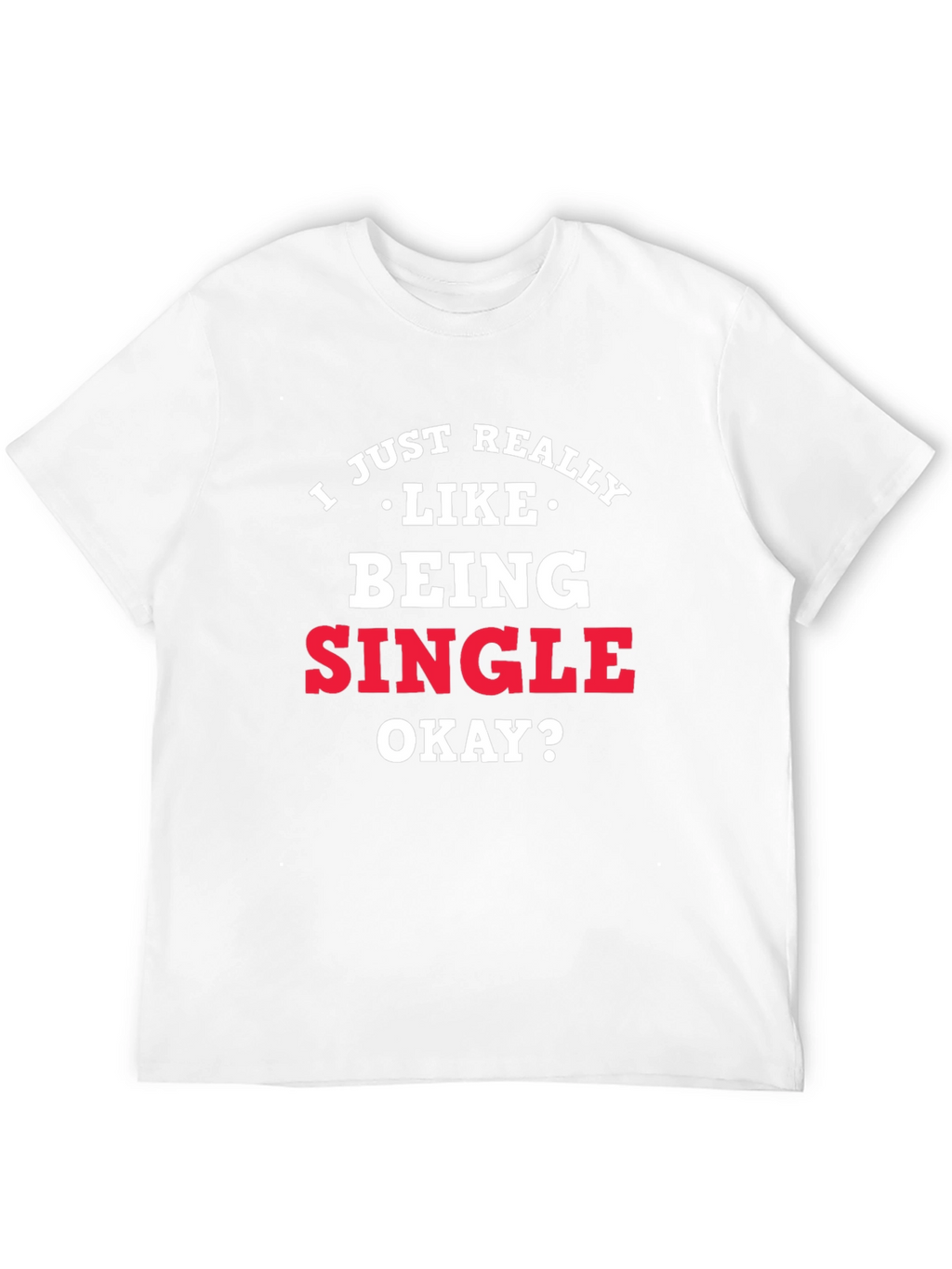 I Just Really Like Being Single Graphic Tee