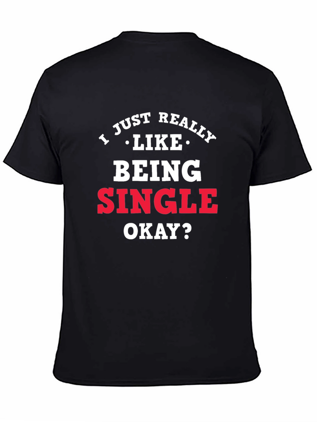 I Just Really Like Being Single Graphic Tee