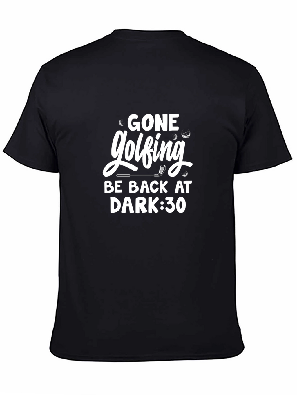 Gone Golfing T-Shirt -  Be Back at Dark:30