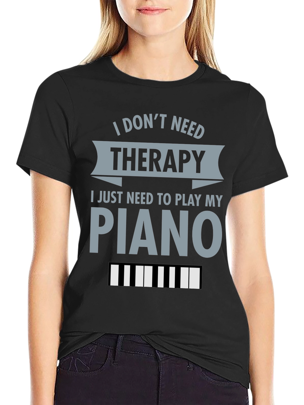 I Dont Need Therapy Piano T-Shirt