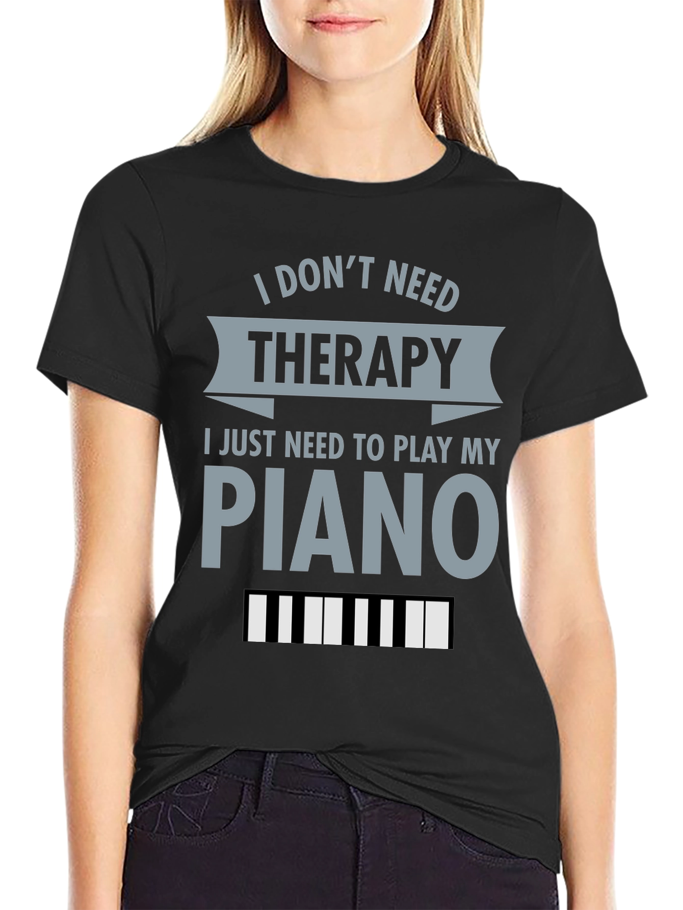 I Dont Need Therapy Piano T-Shirt