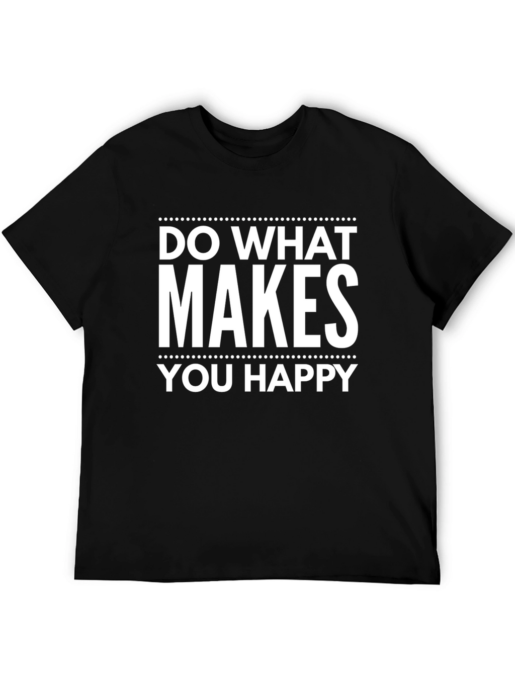 Inspirational Graphic T-Shirt - Do What Makes You Happy