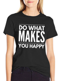 Inspirational Graphic T-Shirt - Do What Makes You Happy