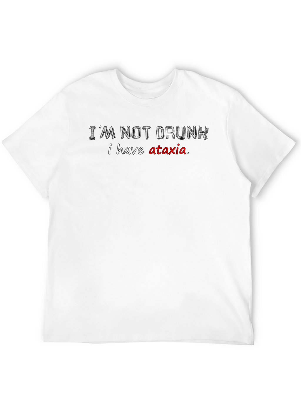 Im Not Drunk T-Shirt Ataxia Awareness Funny Tee