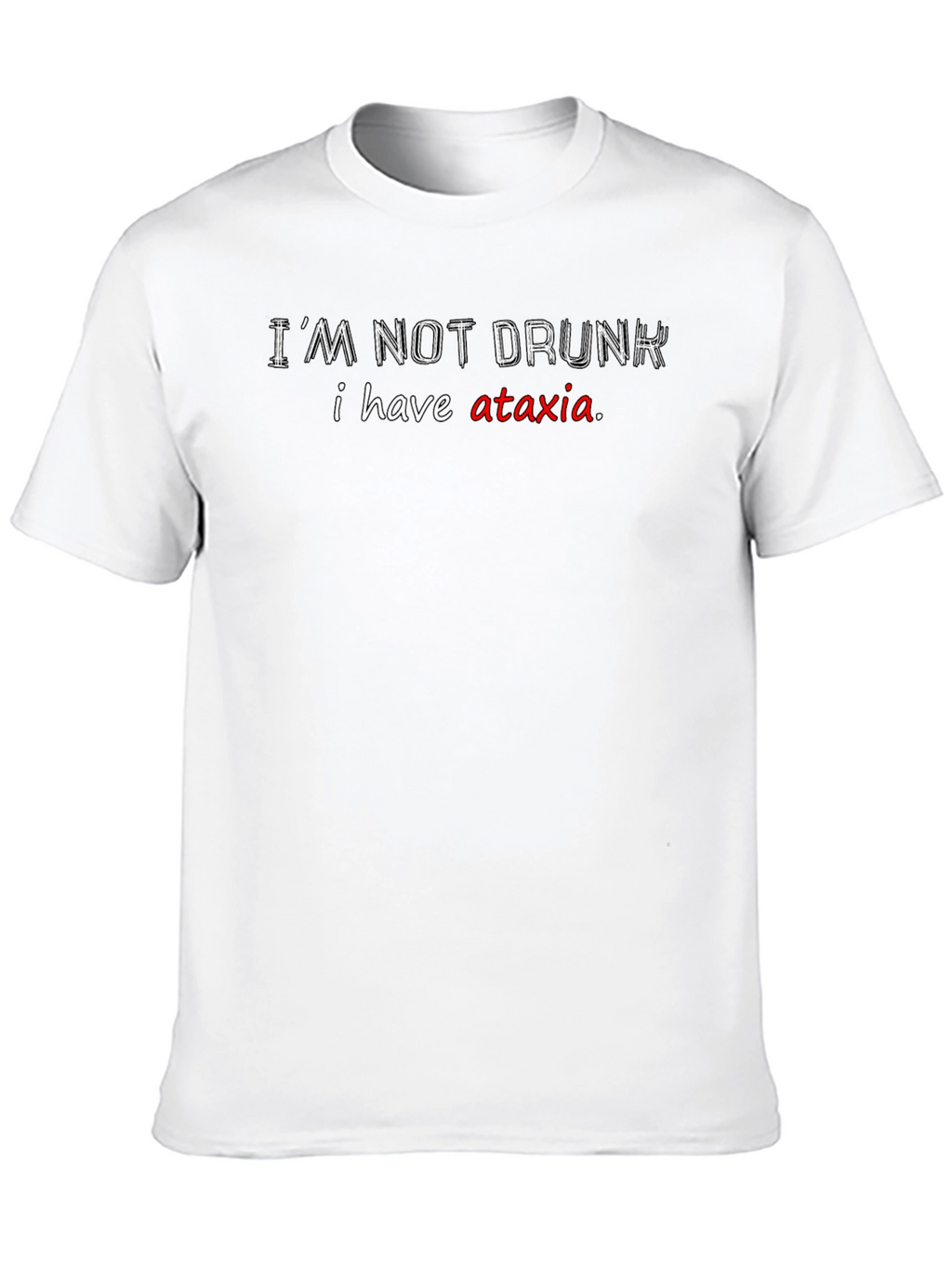Im Not Drunk T-Shirt Ataxia Awareness Funny Tee