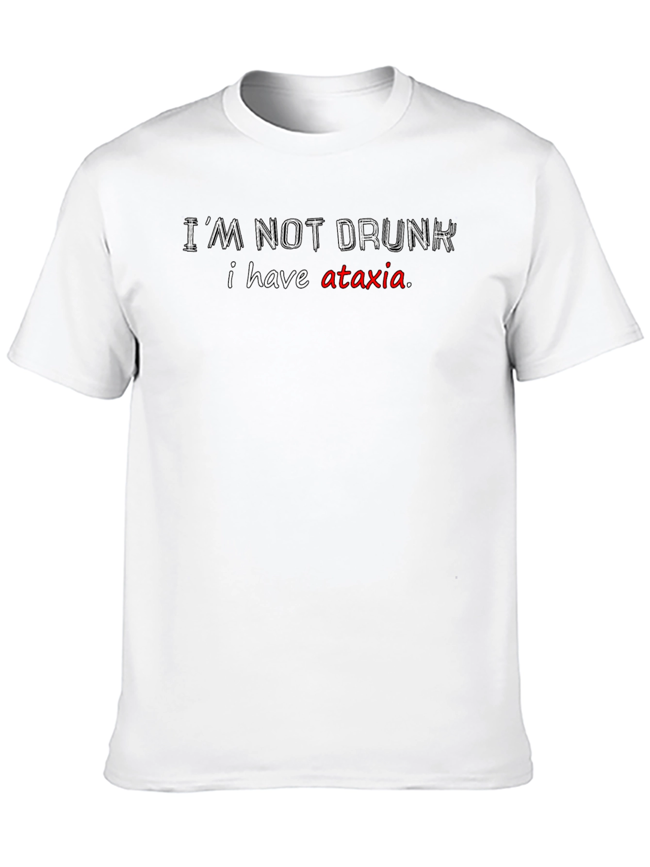 Im Not Drunk T-Shirt Ataxia Awareness Funny Tee