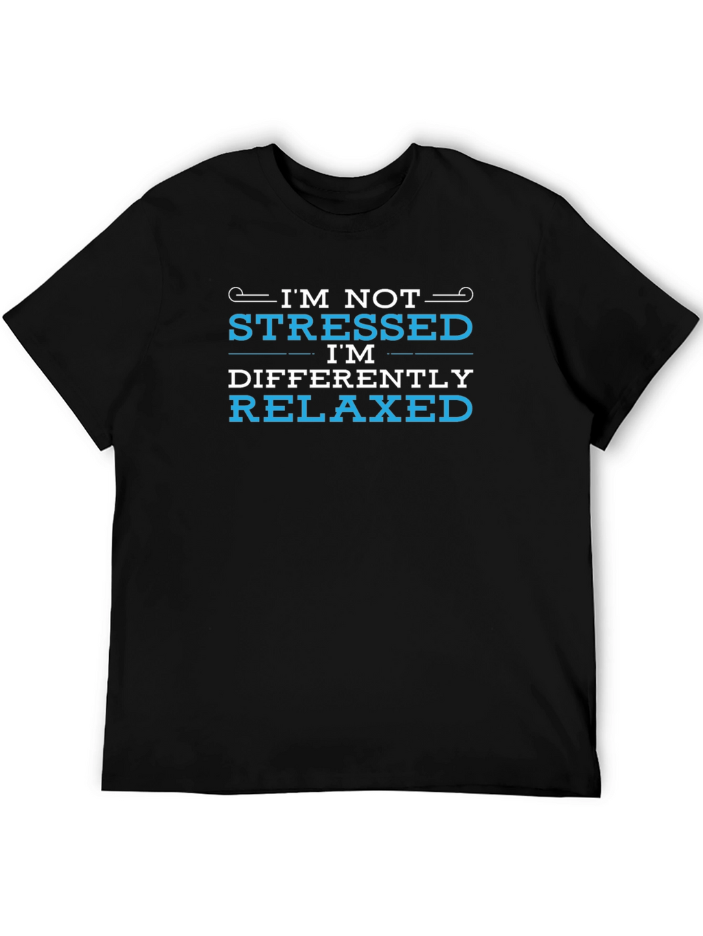 Im Not Stressed Im Differently Relaxed Black T-Shirt