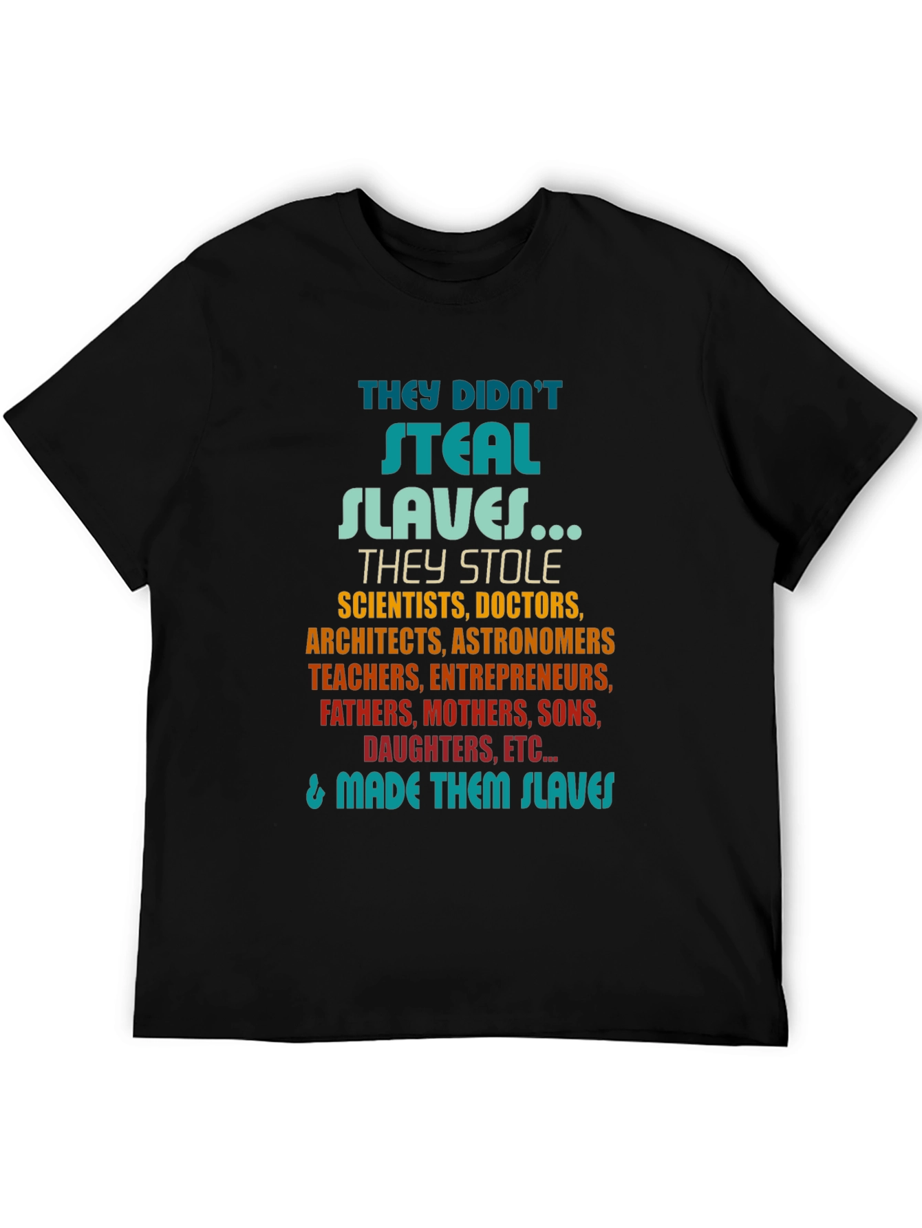 They Didnt Steal Slaves T-Shirt