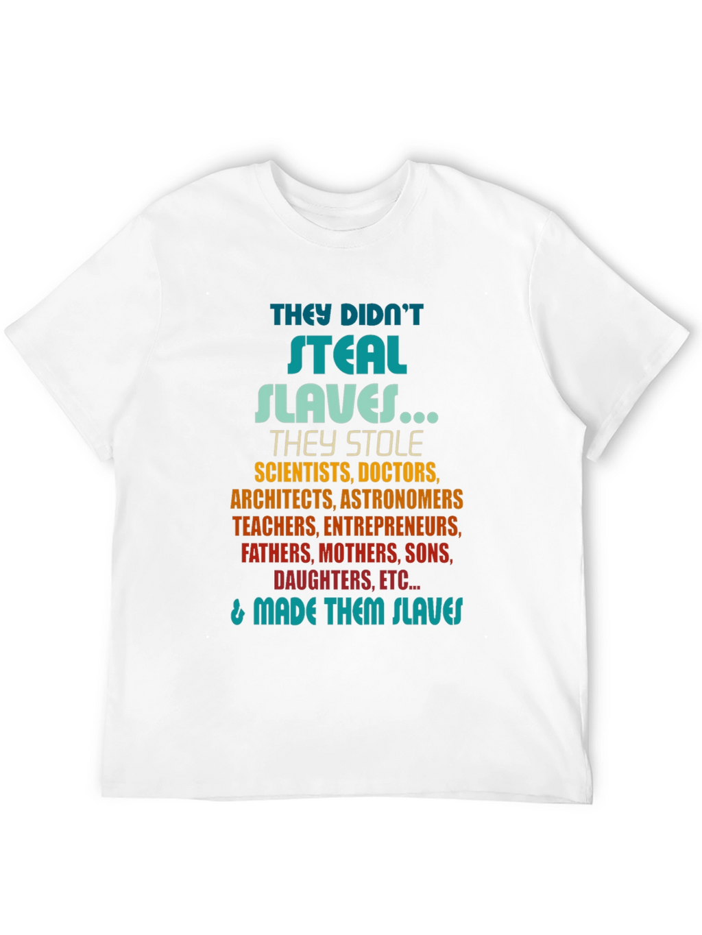 They Didnt Steal Slaves T-Shirt