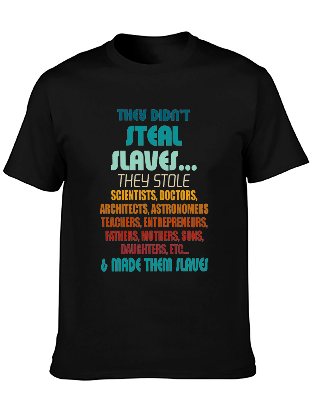 They Didnt Steal Slaves T-Shirt