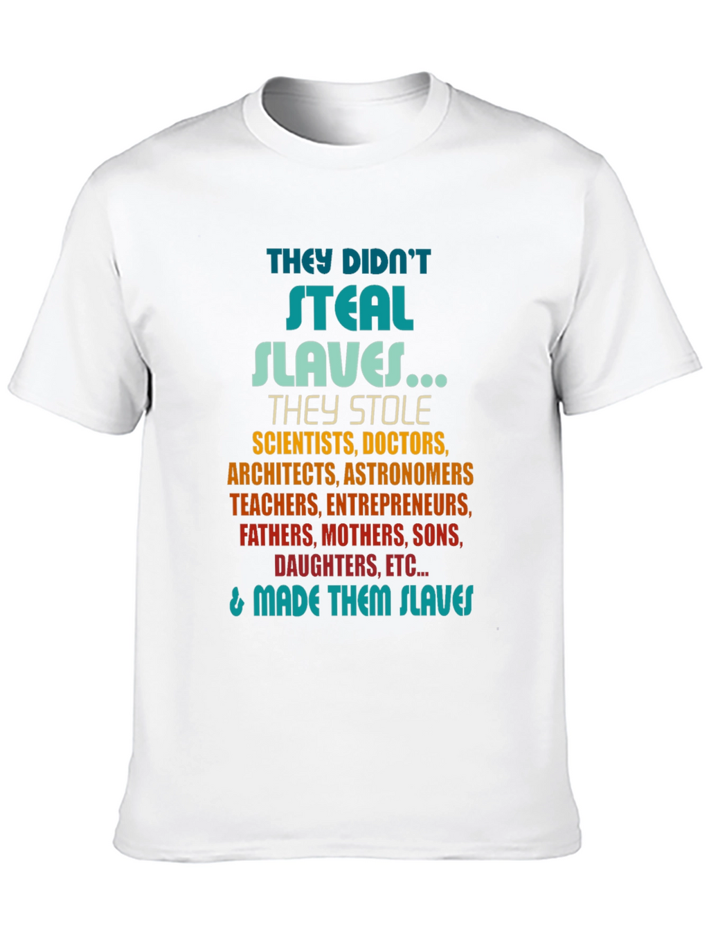 They Didnt Steal Slaves T-Shirt