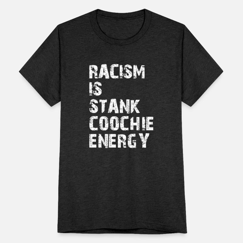 Racism is stank coochie energy