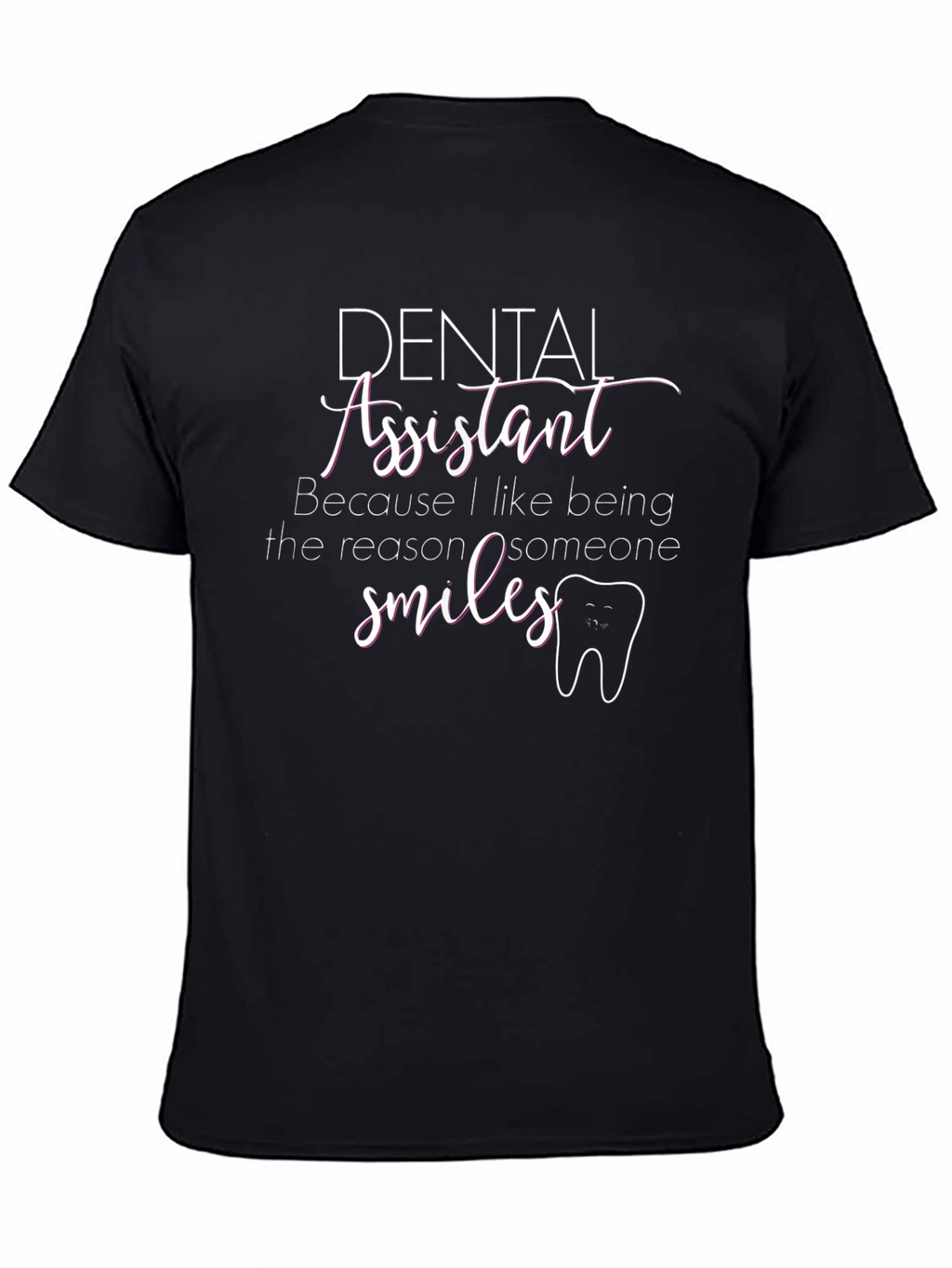 Dental Assistant T-Shirt - Smiles Reason