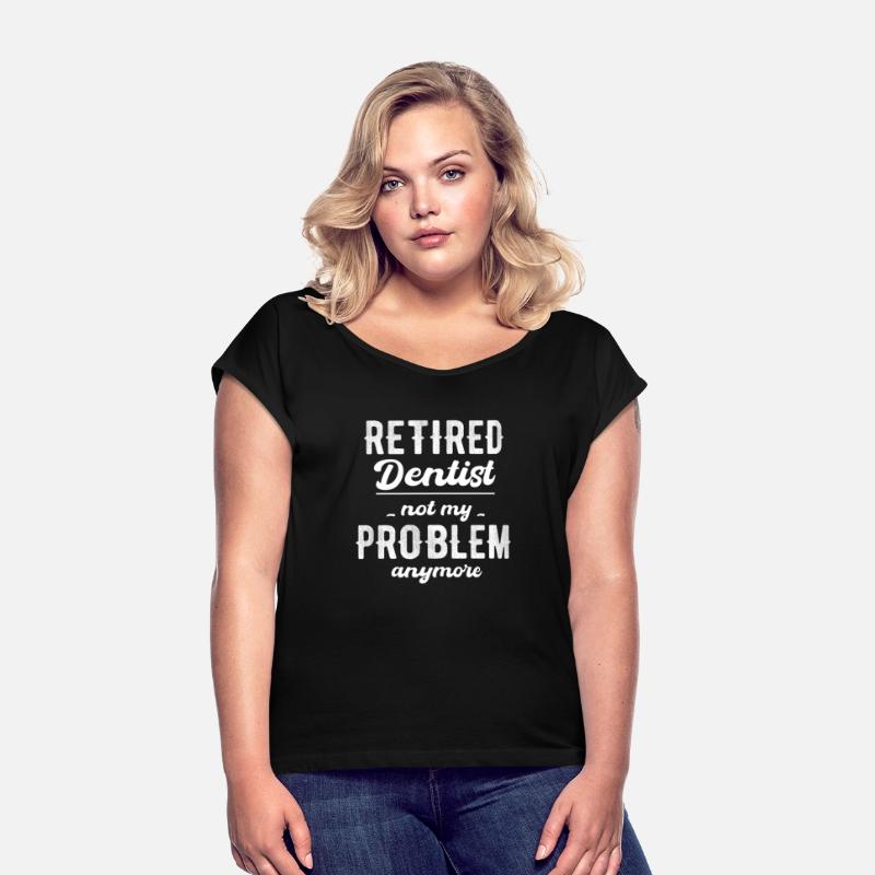 Retired Dentist Not My Problem Anymore Hygienist