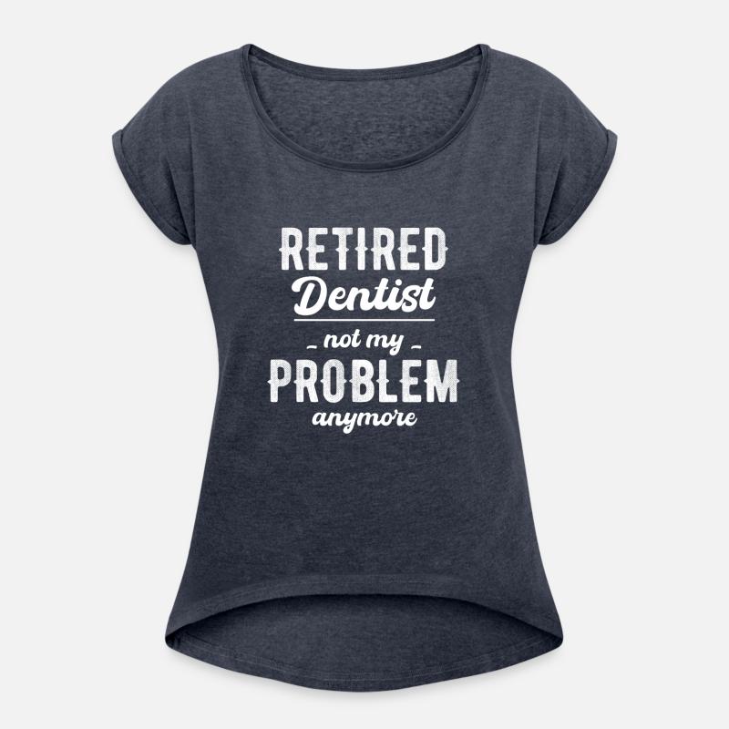 Retired Dentist Not My Problem Anymore Hygienist