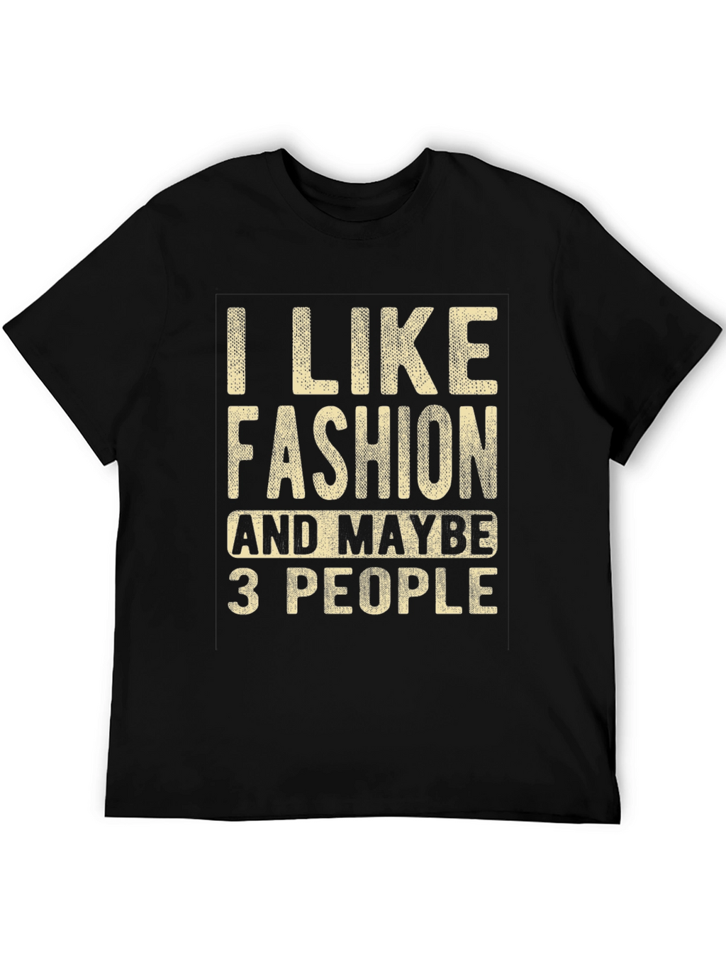 I Like Fashion & Maybe 3 People Graphic Tee