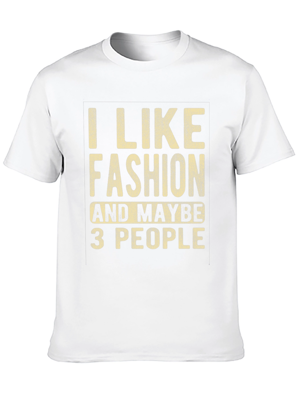 I Like Fashion & Maybe 3 People Graphic Tee