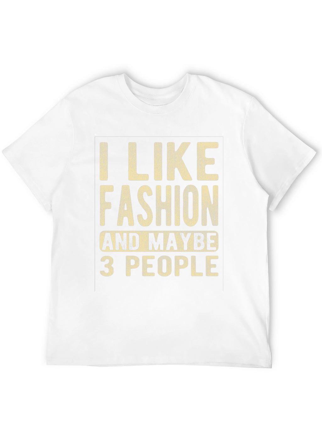 I Like Fashion & Maybe 3 People Graphic Tee